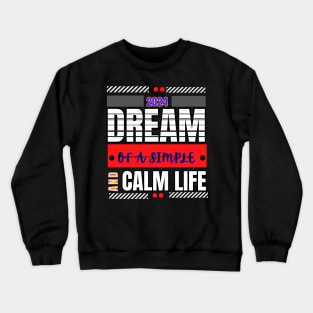 Dream of a simple and calm life motivation t-shirt for the new year 2024 Crewneck Sweatshirt